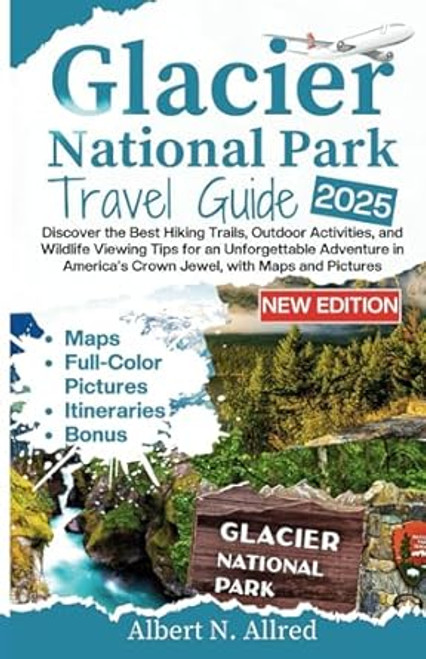 Glacier National Park Travel Guide 2025