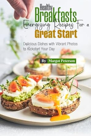 Healthy Breakfasts Energizing Recipes for a Great Start