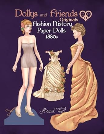 Dollys and Friends Originals Fashion History Paper Dolls 1880s