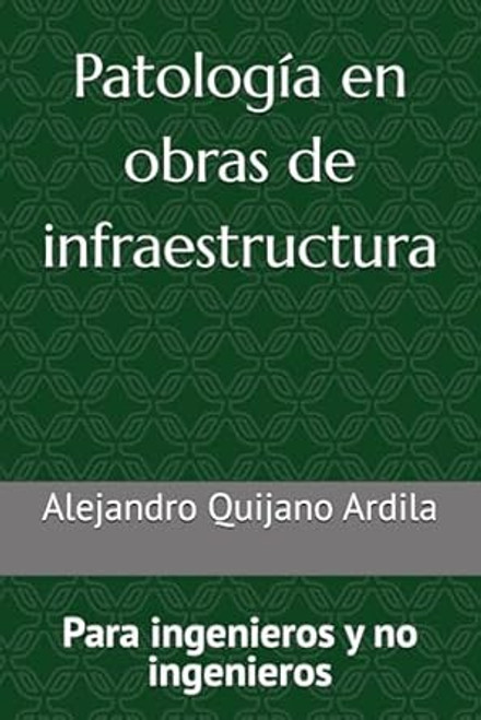 Patologia en obras de infraestructura: Para ingenieros y no