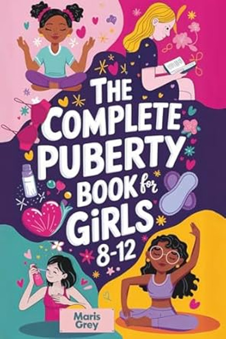 The Complete Puberty Book for Girls 8-12