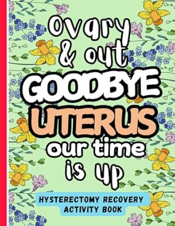 Ovary & Out Goodbye Uterus Our Time is Up Hysterectomy