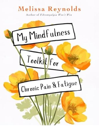 My Mindfulness Toolkit for Chronic Pain and Fatigue