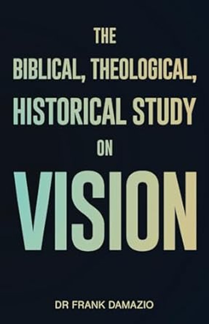 The Biblical Theological Historical Study on Vision
