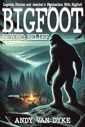 Bigfoot: Beyond Belief: Stories Legends and America's