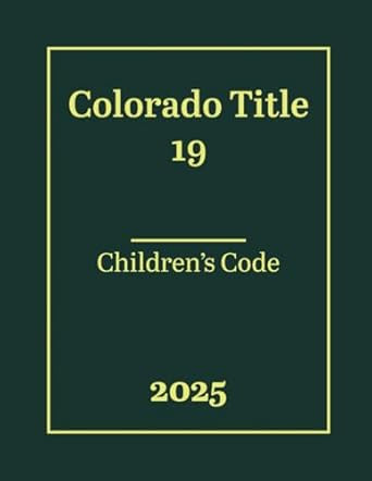 Colorado Title 19 - Children's Code 2025