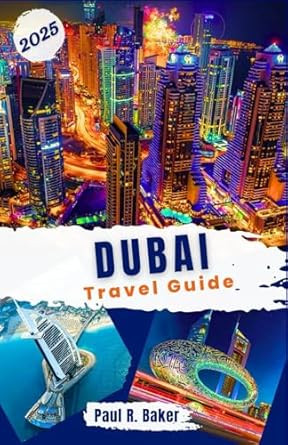 Dubai Travel Guide 2025
