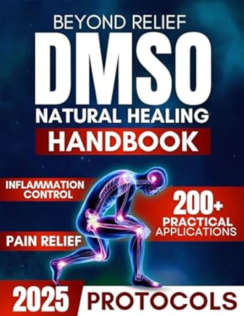 Beyond Relief: The DMSO Handbook for Natural Healing Pain &