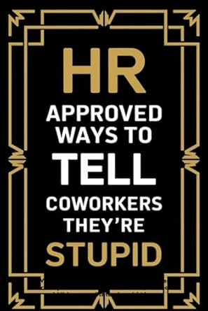 HR Approved Ways To Tell Coworkers They're Stupid