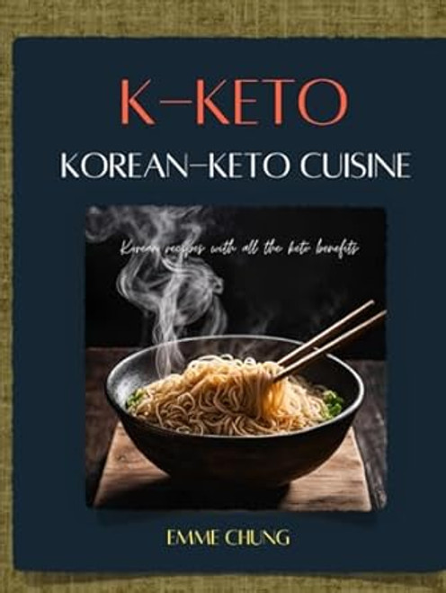 K-Keto: Korean-Keto Cuisine: Korean Recipes With All the