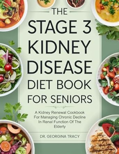 The Stage 3 Kidney Disease Diet Book For Seniors