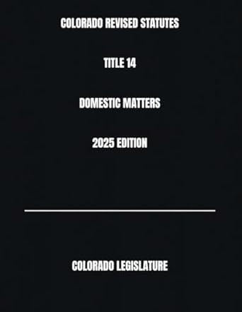 COLORADO REVISED STATUTES TITLE 14 DOMESTIC MATTERS 2025 EDITION