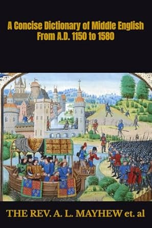 A CONCISE DICTIONARY OF MIDDLE ENGLISH FROM A.D. 1150 TO 1580