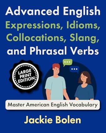 Advanced English Expressions Idioms Collocations Slang and