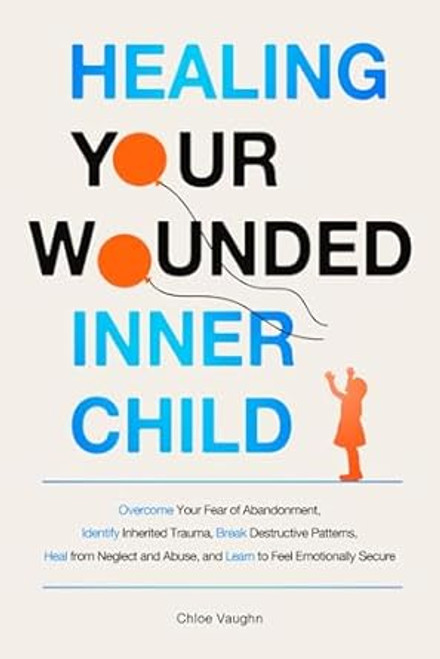 Healing Your Wounded Inner Child Overcome Your Fear of