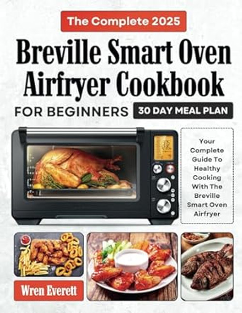 The Complete 2025 Breville Smart Oven Air Fryer Cookbook
