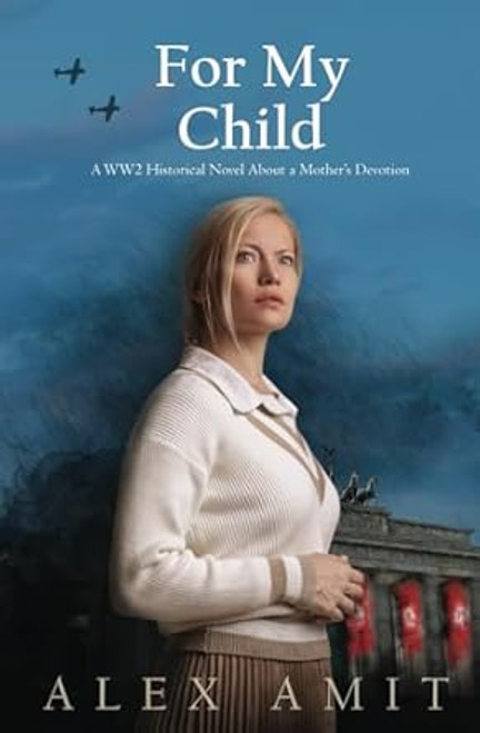 For My Child: A WW2 Historical Novel About a Mother's Devotion