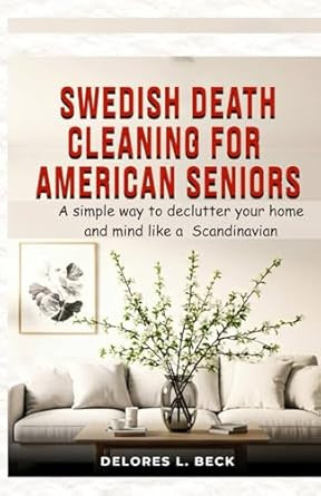 Swedish Death Cleaning For American Seniors