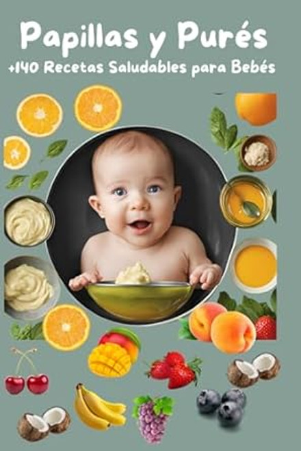 Mas de 140 Recetas Saludables para Bebes Papillas y Pure