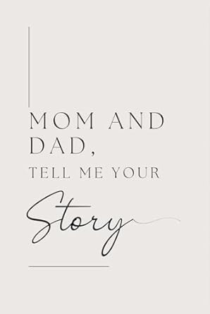 Mom and Dad Tell Me Your Story