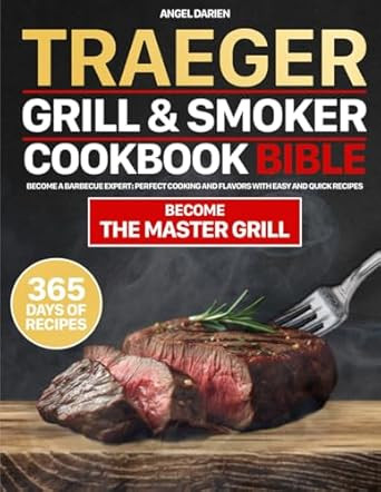 Traeger Grill & Smoker Cookbook Bible