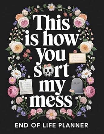 This Is How You Sort My Mess | End of Life Planner
