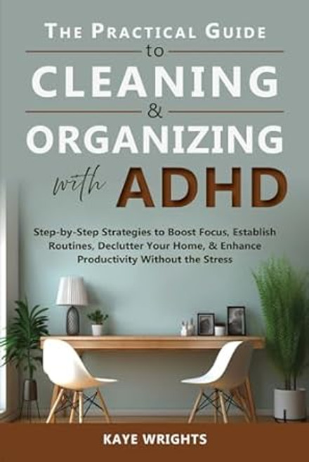 The Practical Guide to Cleaning & Organizing with ADHD