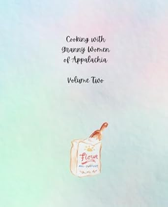 Granny Women Of Appalachia Cook Book Volume Two