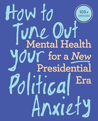How to Tune Out Your Political Anxiety