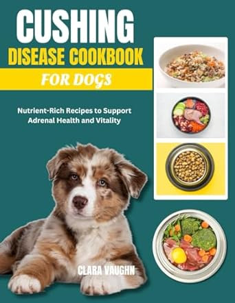 CUSHING DISEASE COOKBOOK FOR DOGS