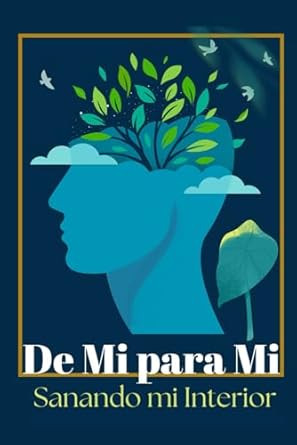 De Mi Para Mi: Sanando mi Interior Libro de Superacion Personal