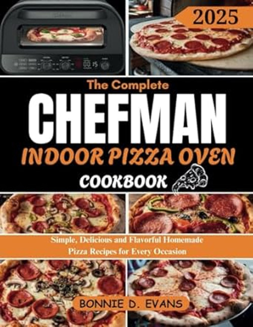 The Complete Chefman Indoor Pizza Oven Cookbook