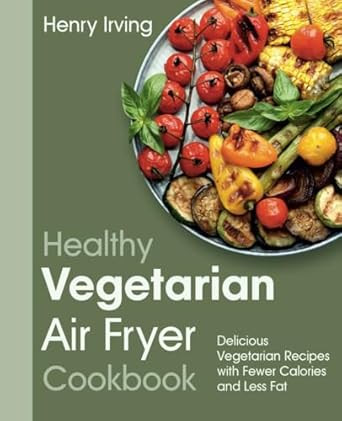 Healthy Vegetarian Air Fryer Cookbook