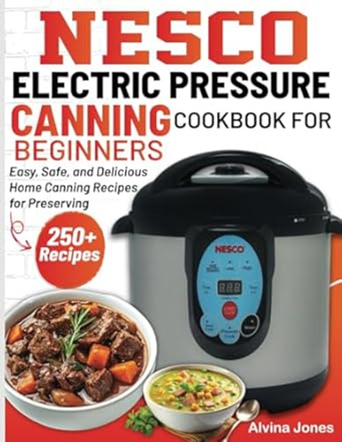 Nesco Electric Pressure Canning Cookbook For Beginners