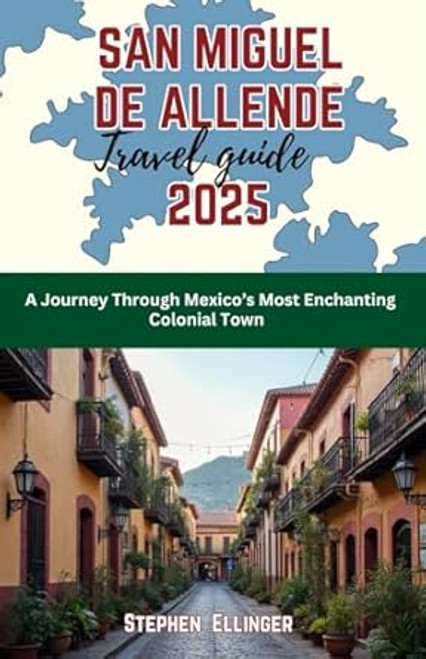 San Miguel de Allende Travel Guide 2025