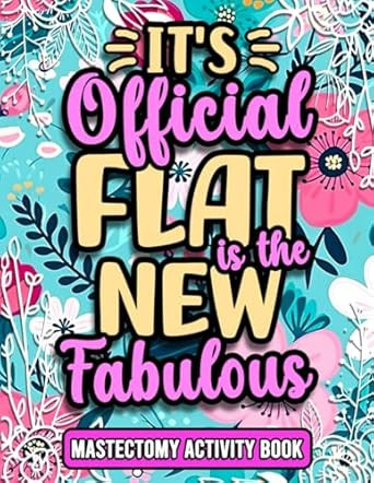 Flat is The New Fabulous Funny Mastectomy Recovery Activity