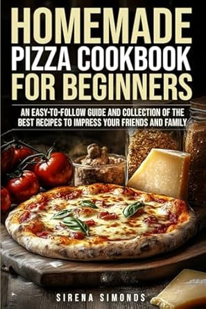 Homemade Pizza Cookbook for Beginners