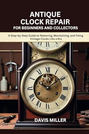 Antique Clock Repair for Beginners and Collectors