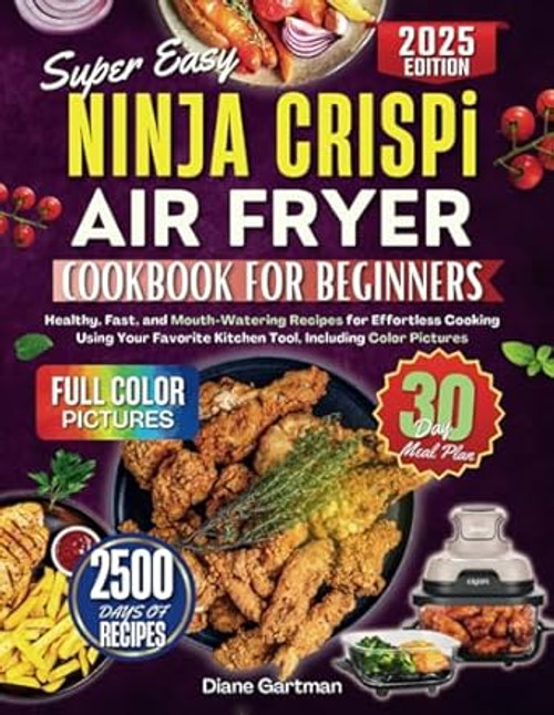 Super Easy Ninja Crispi Air Fryer Cookbook for Beginners