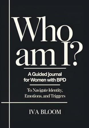 Who Am I? A Guided Journal for Women with BPD to Navigate