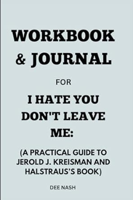 Workbook & Journal for I Hate You Don't Leave Me: