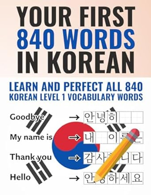 Your First 840 Words in Korean Learn and Perfect the Most