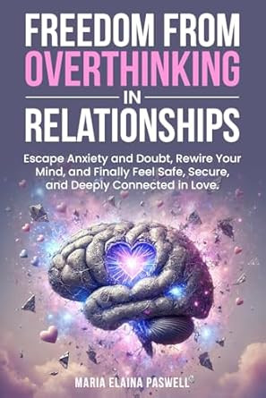 Freedom From Overthinking in Relationships