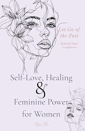 Self-Love Healing & Feminine Power for Women Let Go of the