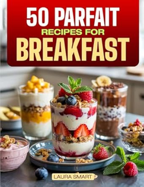 50 Parfait Recipes for Breakfast