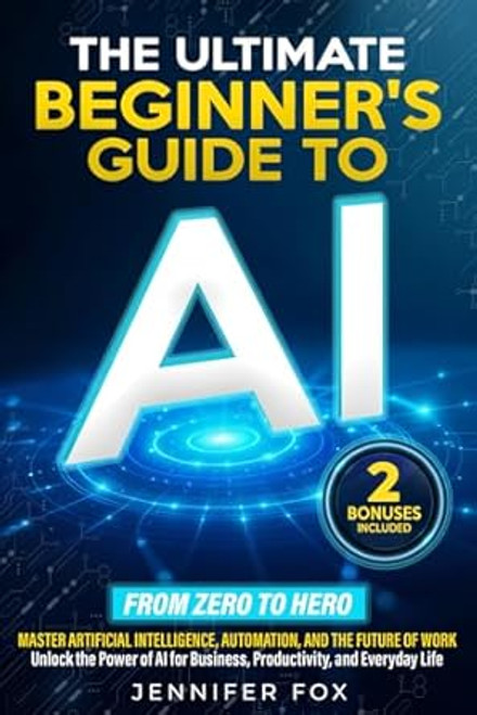 The Ultimate Beginners Guide to AI