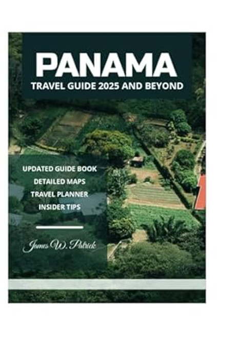 PANAMA TRAVEL GUIDE 2025 AND BEYOND