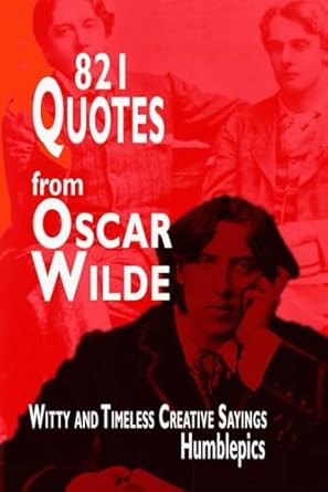 821 Quotes from Oscar Wilde: Witty and Timeless Creative Sayings