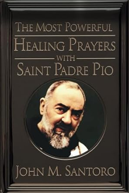 The Most Powerful Healing Prayers With Saint Padre Pio