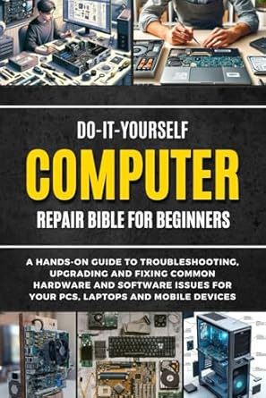 Do-It-Yourself Computer Repair Bible For Beginners